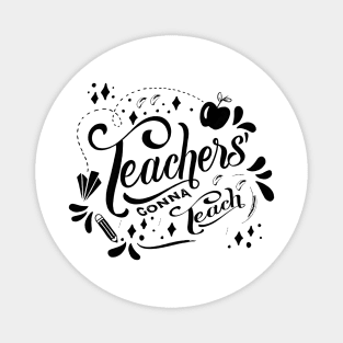 teachers gonna teach gift ideas Magnet